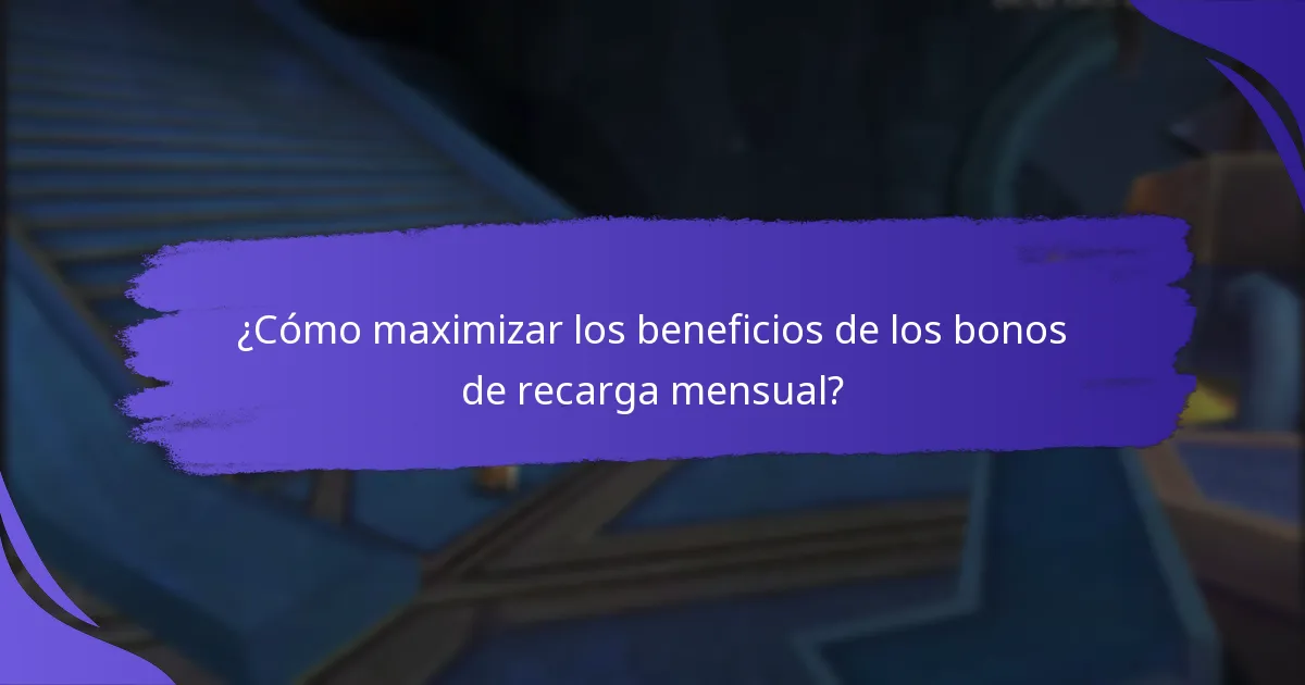 ¿Cuáles son los beneficios de los bonos de recarga mensual?