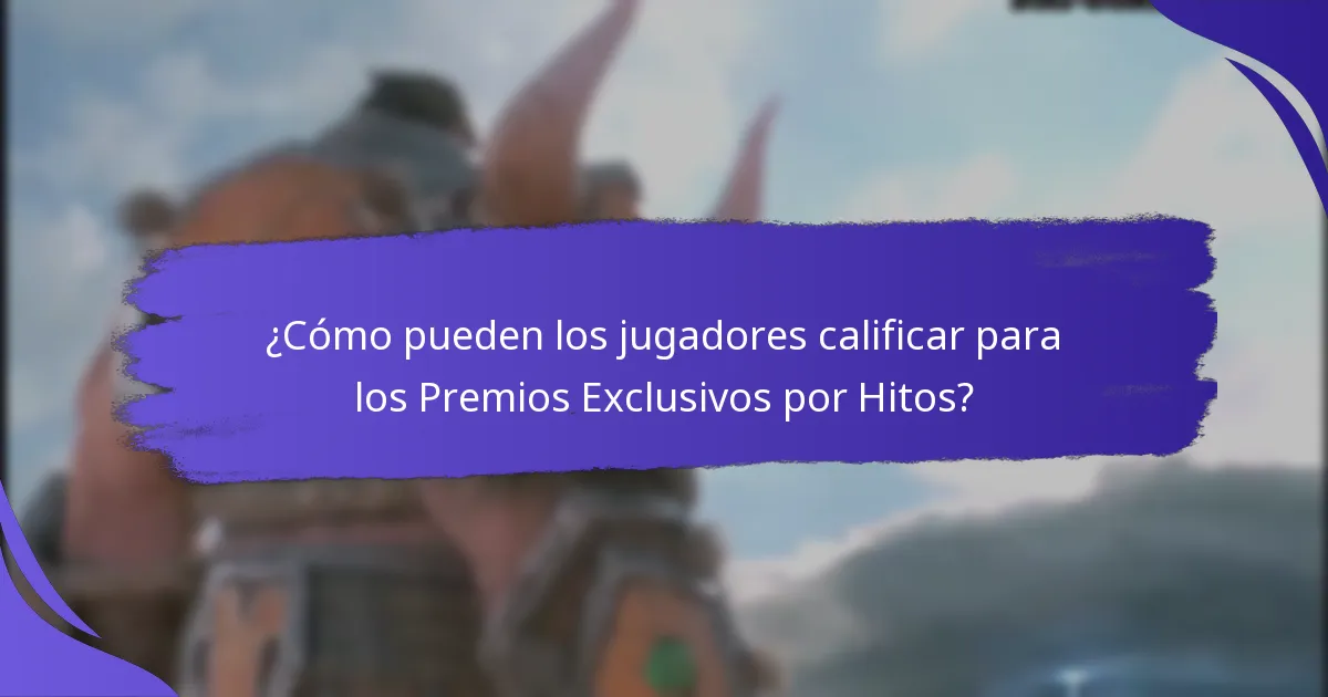 ¿Cómo pueden los jugadores calificar para los Premios Exclusivos por Hitos?
