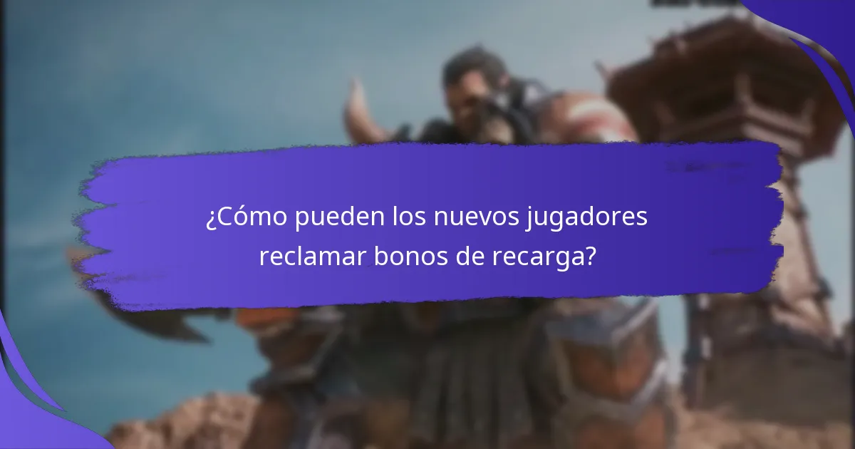¿Qué tipos de bonos de recarga están disponibles para nuevos jugadores?
