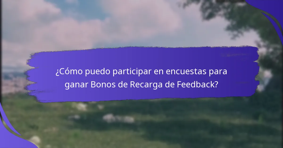 ¿Qué tipos de encuestas ofrecen Bonos de Recarga de Feedback?