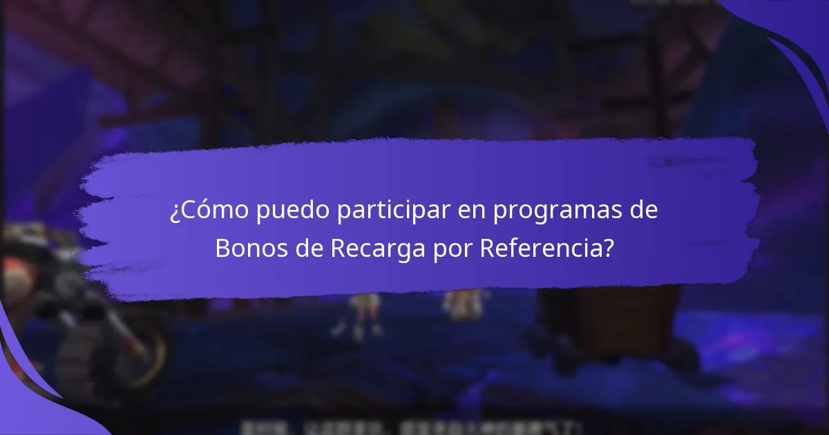 ¿Cómo puedo participar en programas de Bonos de Recarga por Referencia?