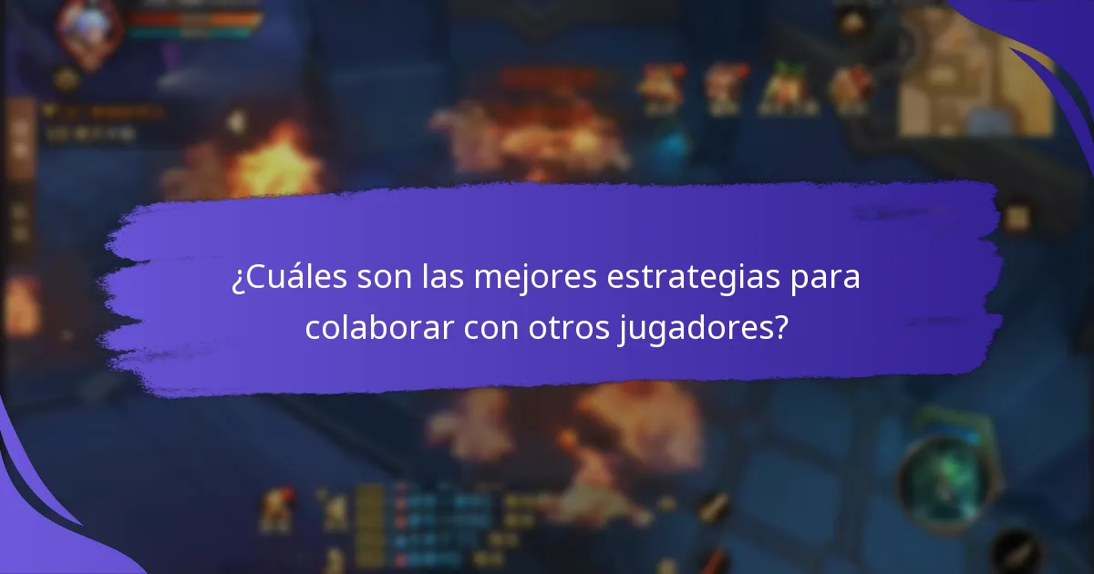 ¿Cuáles son las mejores estrategias para colaborar con otros jugadores?