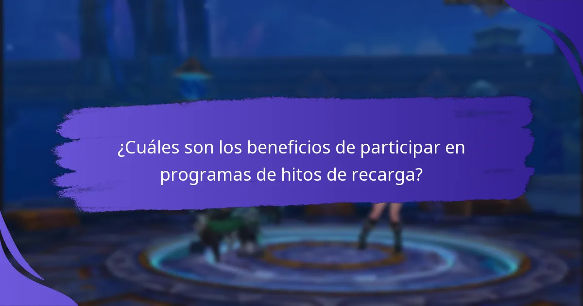 ¿Cuáles son los beneficios de participar en programas de hitos de recarga?