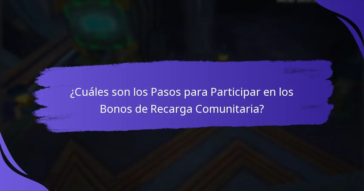 ¿Cuáles son los Pasos para Participar en los Bonos de Recarga Comunitaria?