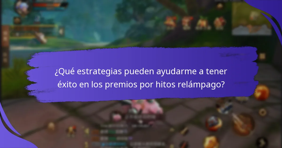 ¿Qué estrategias pueden ayudarme a tener éxito en los premios por hitos relámpago?