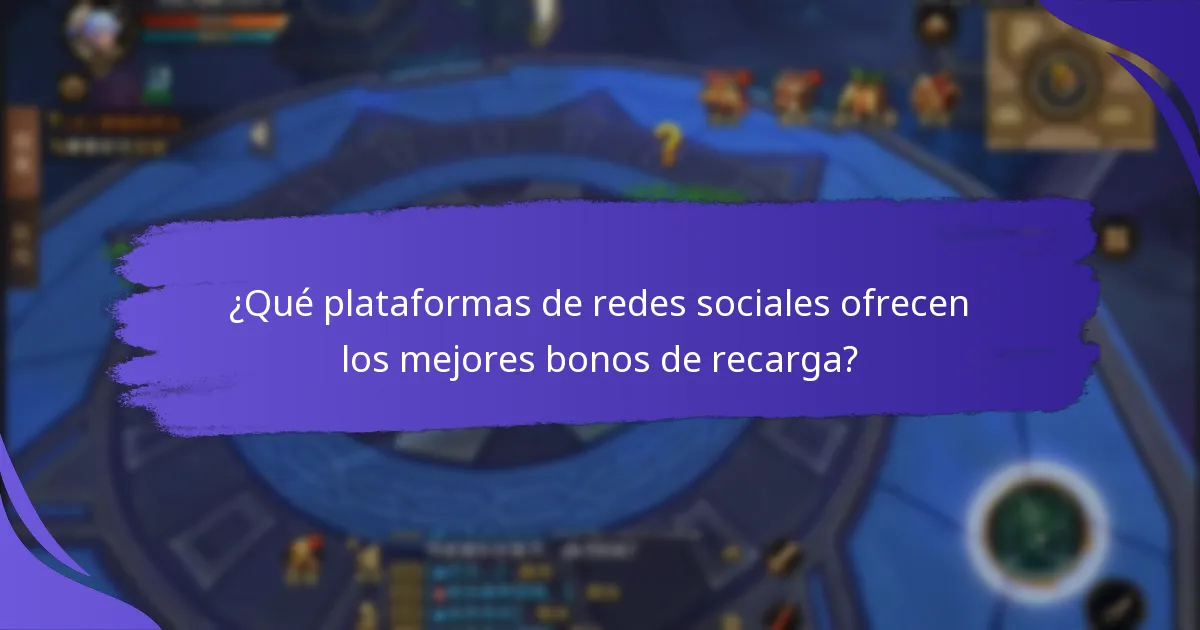 ¿Qué plataformas de redes sociales ofrecen los mejores bonos de recarga?