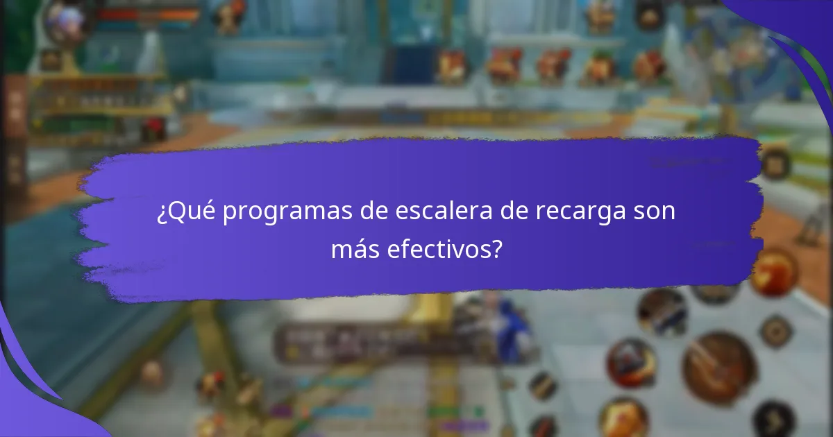 ¿Qué programas de escalera de recarga son más efectivos?