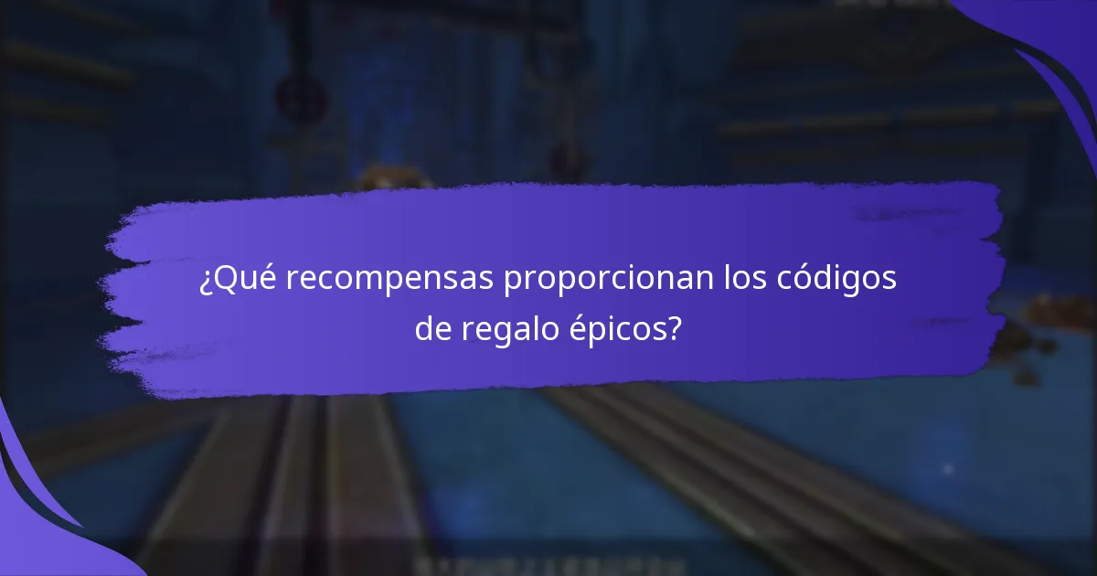 ¿Dónde encontrar los últimos códigos de regalo épicos?